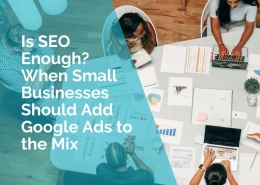 Is SEO enough - when small businesses should add Google Ads to the mix