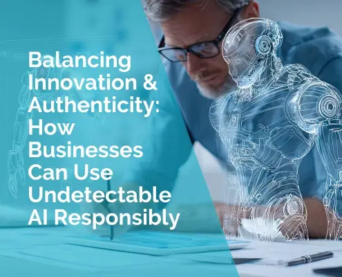 Balancing innovation and authenticity - how businesses can use undetectable ai responsibly