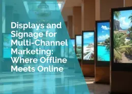Displays and signage for multi channel marketing