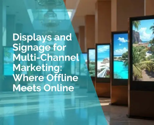 Displays and signage for multi channel marketing
