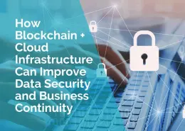 How blockchain and cloud infrastructure can improve data security and business continuity